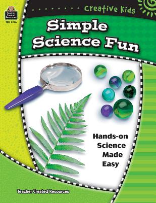 Creative Kids: Simple Science Fun - Forbes, Evan, and Hale, Janet, and Christianson, Cindy