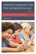 Creative Learning for the Information Age: How Classrooms Can Better Prepare Students