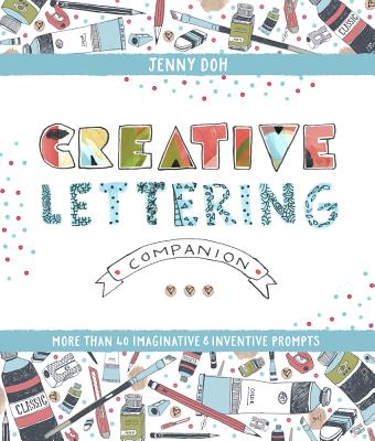 Creative Lettering Companion: More Than 40 Imaginative & Inventive Prompts - Doh, Jenny