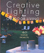 Creative Lighting for Outdoor Living: 40 Festive Projects