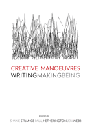 Creative Manoeuvres: Writing, Making, Being
