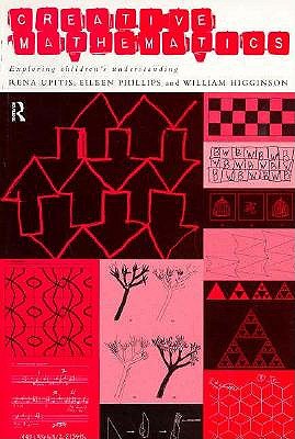 Creative Mathematics - Higginson, William, and Phillips, Eileen, and Upitis, Rena