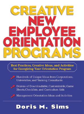 Creative New Employee Orientation Programs: Best Practices, Creative Ideas, and Activities for Energizing Your Orientation Program - Sims, Doris M, and Sims Doris