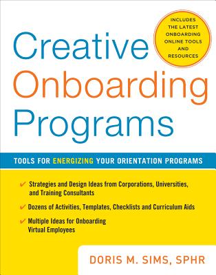 Creative Onboarding Programs: Tools for Energizing Your Orientation Program - Sims, Doris
