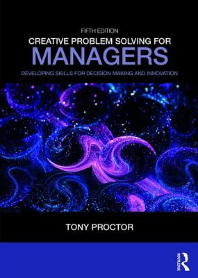 Creative Problem Solving for Managers: Developing Skills for Decision Making and Innovation - Proctor, Tony
