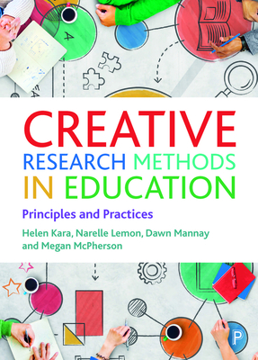 Creative Research Methods in Education: Principles and Practices - Kara, Helen, and Lemon, Narelle, and Mannay, Dawn