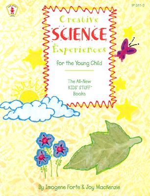 Creative Science Experiences for the Young Child - Forte, Imogene, and MacKenzie, Joy, and Streams, Jennifer (Editor)