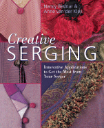 Creative Serging: Innovative Applications to Get the Most from Your Serger