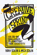 Creative Sprint: Six 30-Day Challenges to Jumpstart Your Creativity