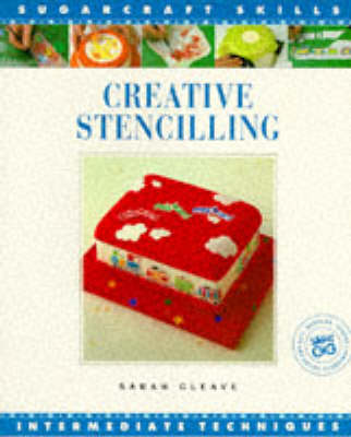 Creative Stenciling: Intermediate Techniques - Gleave, Sarah