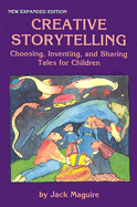 Creative Storytelling: Choosing, Inventing, and Sharing Tales for Children