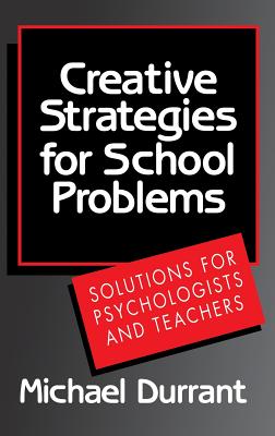 Creative Strategies for School Problems - Durrant, Michael, psy