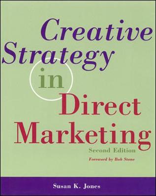 Creative Strategy in Direct Marketing - Jones, Susan K
