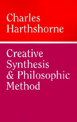 Creative Synthesis and Philosophic Method - Hartshorne, Charles