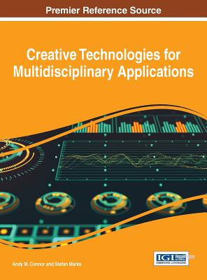 Creative Technologies for Multidisciplinary Applications - Connor, Andy M. (Editor), and Marks, Stefan (Editor)