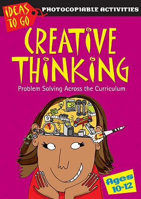 Creative Thinking Ages 10-12: Problem Solving Across the Curriculum - Baker, Ann