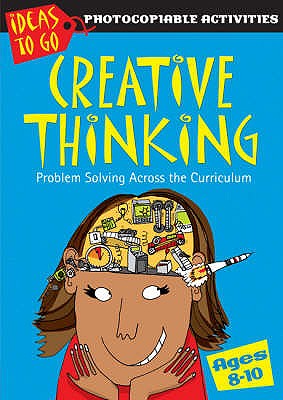 Creative Thinking Ages 8-10: Problem Solving Across the Curriculum - Baker, Ann