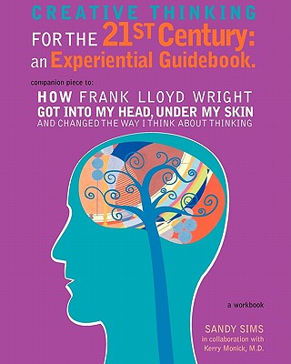 Creative Thinking for the 21st Century: An Experiential Guidebook - Monick M D, Kerry (Editor), and Sims, Sandy