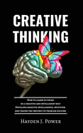 Creative Thinking: How to learn to think in a creative and intelligent way. Develops creative intelligence, intuition and trains the instinct of problem solving.