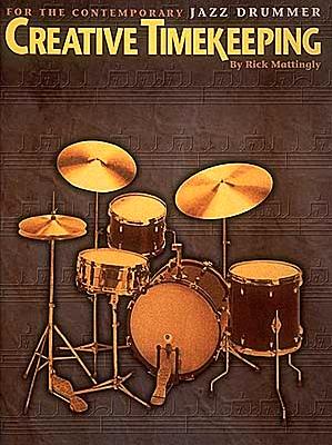 Creative Timekeeping for the Contemporary Jazz Drummer - Mattingly, Rick