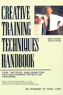 Creative Training Techniques Handbook: Tips, Tactics, and How-To's from Delivering Effective Training