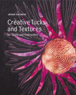 Creative Tucks and Textures for Quilts and Embroidery