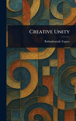 Creative Unity - Tagore, Rabindranath