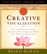 Creative Visualization: Use the Power of Your Imagination to Create What You Want in Your Life