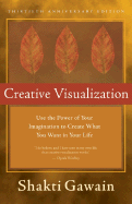 Creative Visualization: Use the Power of Your Imagination to Create What You Want in Your Life