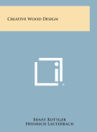 Creative Wood Design - Rottger, Ernst, and Lauterbach, Heinrich (Foreword by)