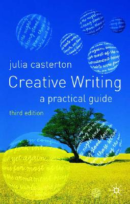 Creative Writing: A Practical Guide - Casterton, Julia