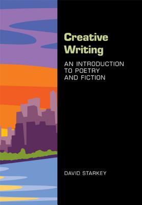 Creative Writing: An Introduction to Poetry and Fiction - Starkey, David
