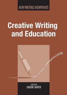 Creative Writing and Education - Harper, Graeme (Editor)