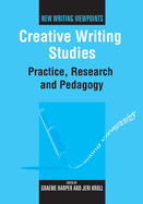Creative Writing Studies: Practice, Research and Pedagogy