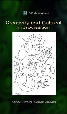 Creativity and Cultural Improvisation - Hallam, Elizabeth (Editor), and Ingold, Tim (Editor)