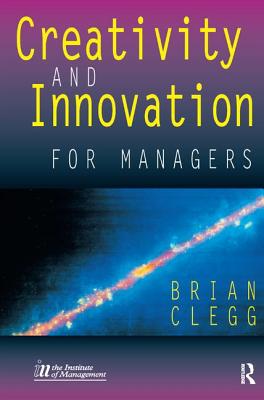Creativity and Innovation for Managers - Clegg, Brian