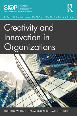 Creativity and Innovation in Organizations - Mumford, Michael D. (Editor), and Todd, E. Michelle (Editor)
