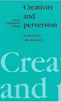 Creativity and Perversion - Chasseguet-Smirgel, Janine