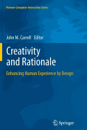 Creativity and Rationale: Enhancing Human Experience by Design - Carroll, John M (Editor)