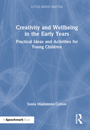 Creativity and Wellbeing in the Early Years: Practical Ideas and Activities for Young Children