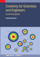 Creativity for Scientists and Engineers: A practical guide