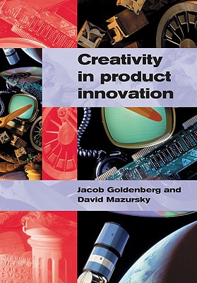 Creativity in Product Innovation - Goldenberg, Jacob, Professor, and Mazursky, David, Professor, and Jacob, Goldenberg