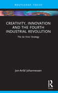 Creativity, Innovation and the Fourth Industrial Revolution: The Da Vinci Strategy