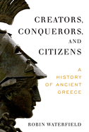 Creators, Conquerors, and Citizens: A History of Ancient Greece