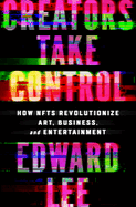 Creators Take Control: How NFTs Revolutionize Art, Business, and Entertainment