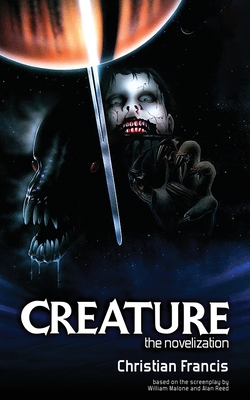 Creature - Francis, Christian, and Malone, William (Screenwriter), and Reed, Alan (Screenwriter)