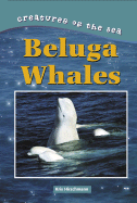 Creatures of the Sea: Beluga Whales