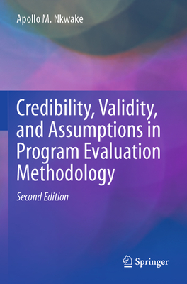 Credibility, Validity, and Assumptions in Program Evaluation Methodology - Nkwake, Apollo M.