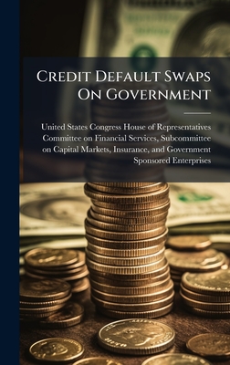 Credit Default Swaps On Government - United States Congress House of Repre (Creator)