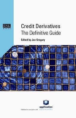 Credit Derivatives: The Definitive Guide - Gregory, Jon, Ph.D. (Editor)